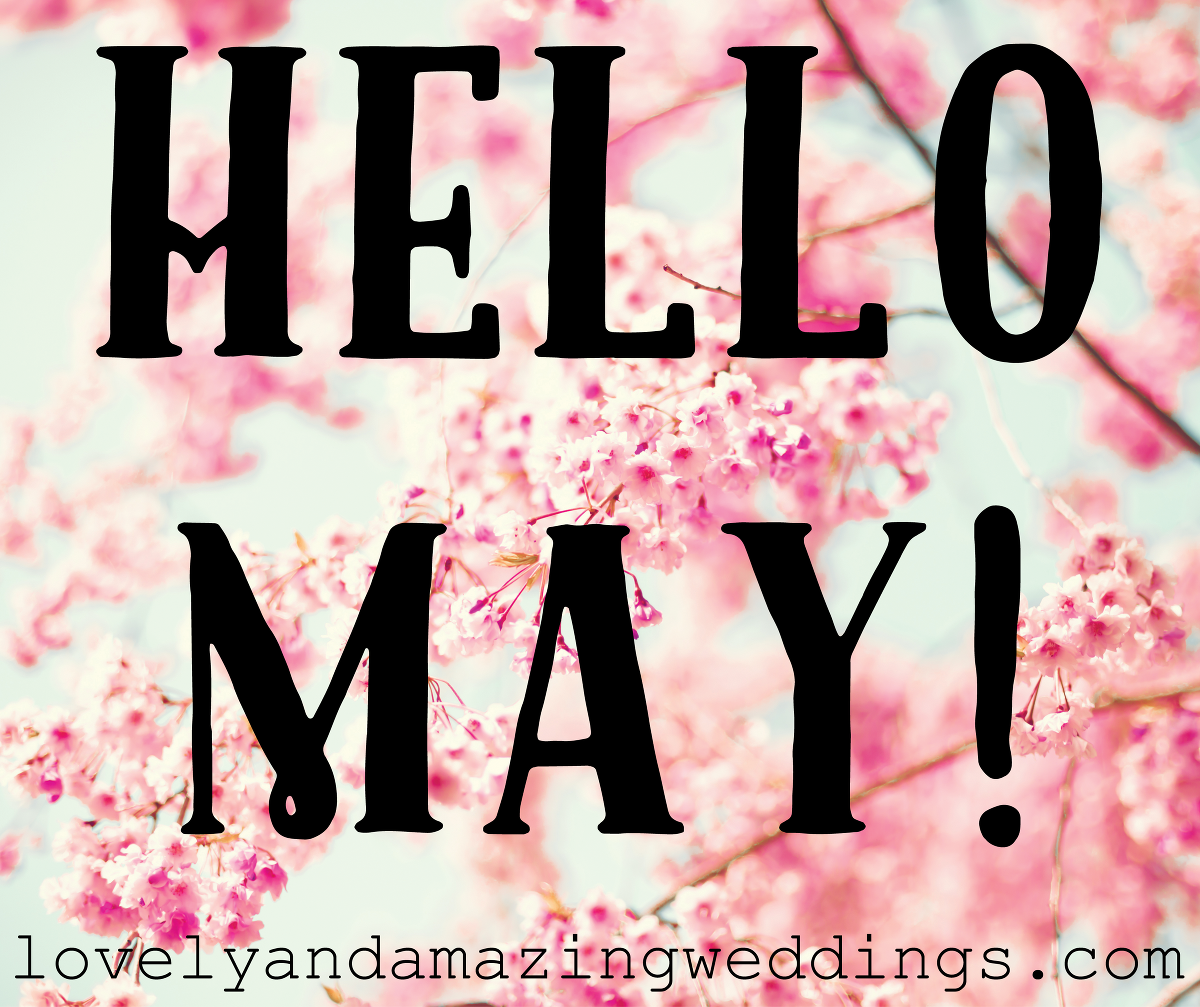 Hello May! - Lovely and Amazing Weddings